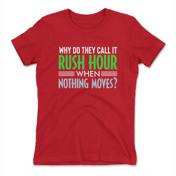 Why Do They Call It Rush Hour? Womens T-Shirt in Red color